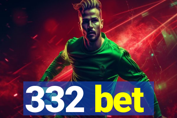 332 bet